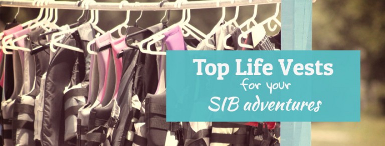 Top life vests for your SIB adventures