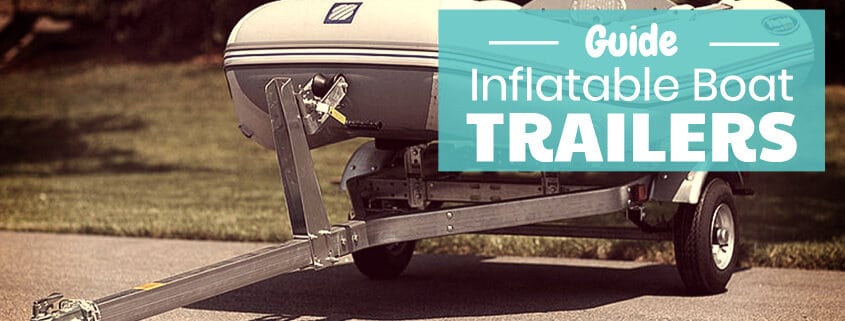 Inflatable Boat Trailers Complete Guide 2021 - Diy Boat Trailer Side Guides