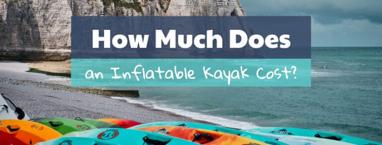 How Much Does An Inflatable Kayak Cost