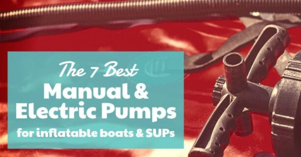 9 Great Electric & Manual Air Pumps for Inflatable Boats & Kayaks