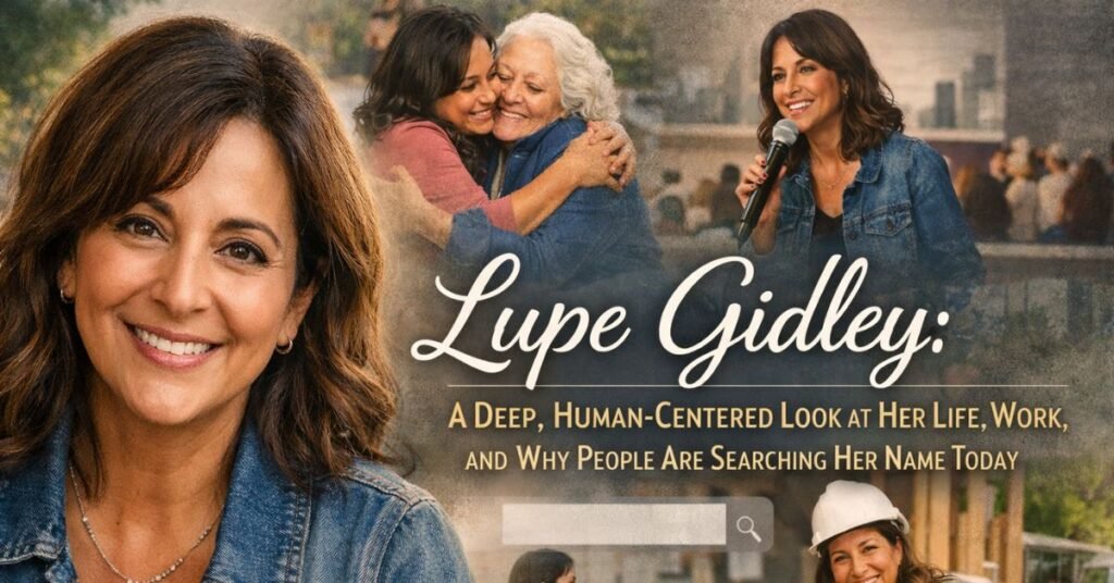 Lupe Gidley: A Deep, Human-Centered Look at Her Life, Work, and Why People Are Searching Her Name Today